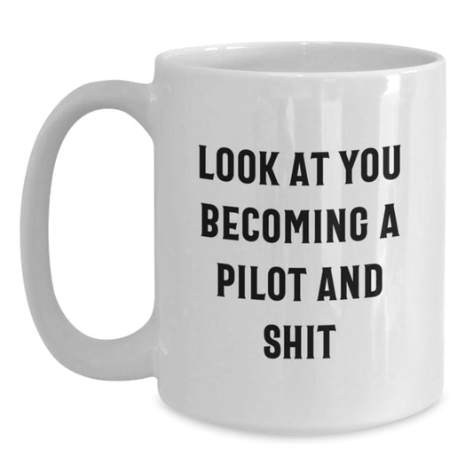 Pilot Gifts for Men, Funny White Coffee Mug, Unique Christmas Unique Gifts from Friends to Pilot Lovers, Inspirational Quote - 'Look At You Becoming A Pilot And Shit' - Main