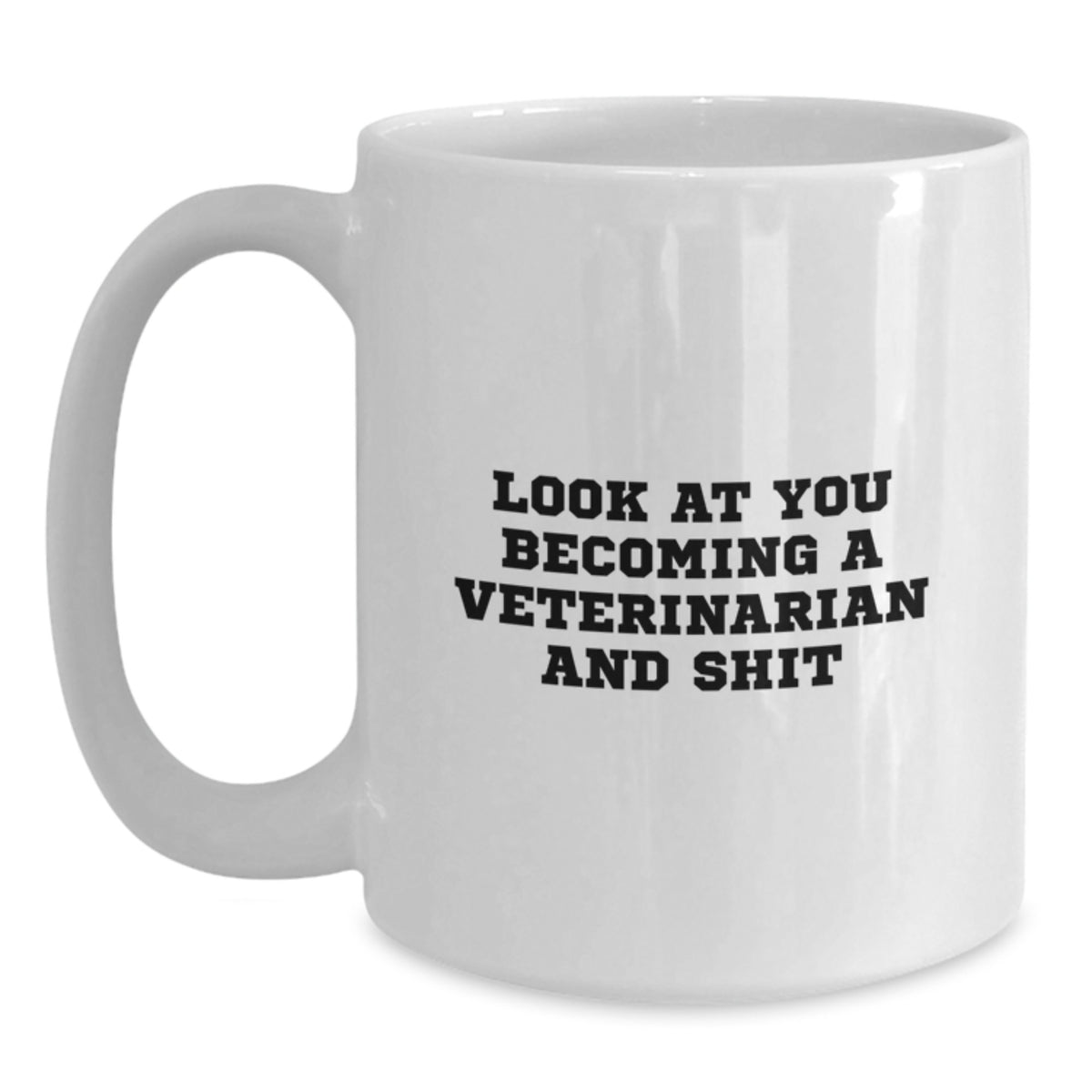 Funny Veterinarian White Coffee Mug Gifts from Family and Friends, Unique Mother's Day Unique, White Coffee Mug, 'Look At You Becoming A Veterinarian And Shit' - Main