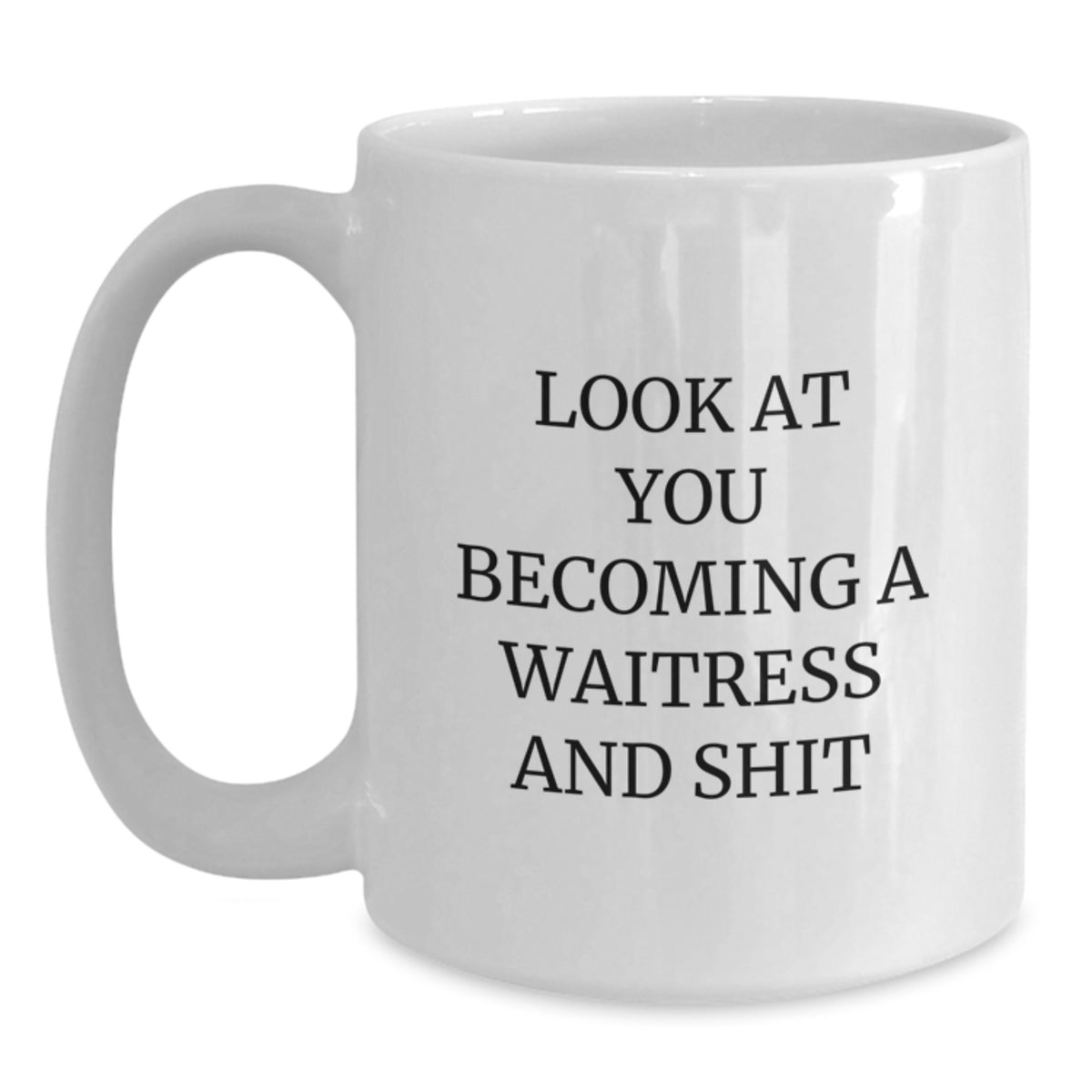 Waitress Gift for Him A Witty Keepsake Mug - Look At You Becoming A - Main