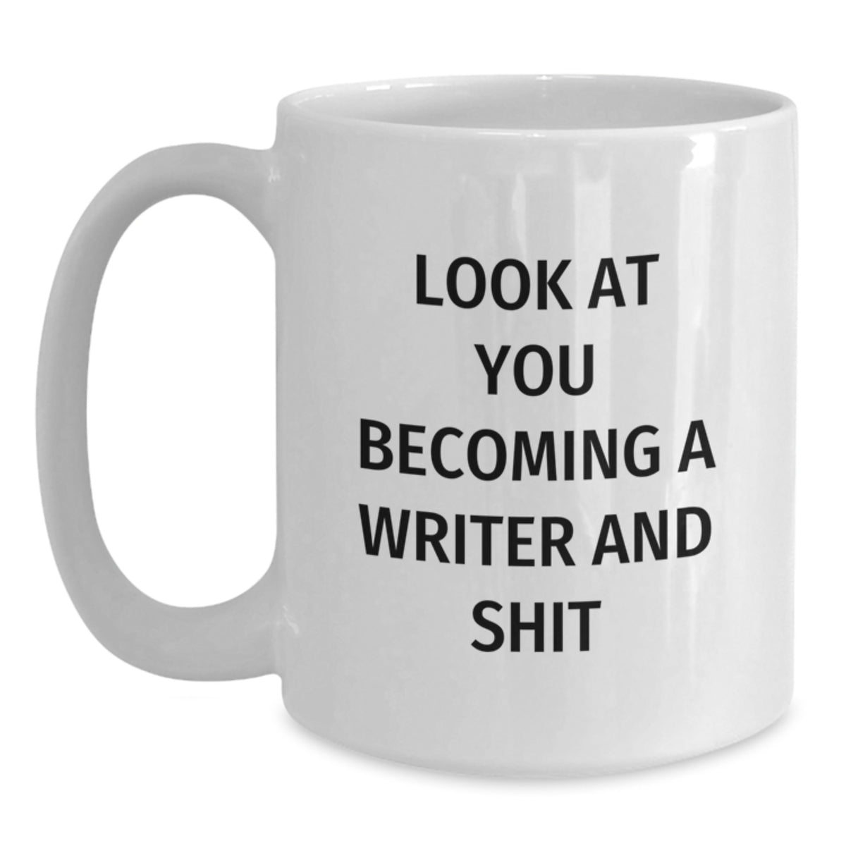 Writer Gift For Him - Funny 'Look At You Becoming A Writer And Shit' - Main