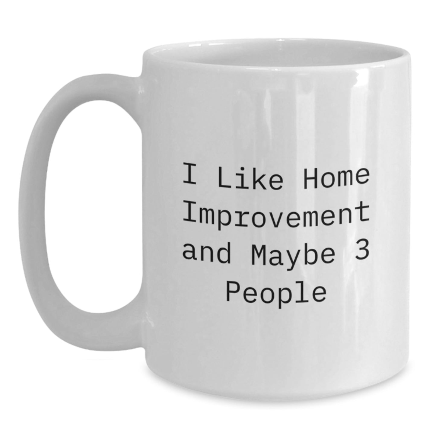 Birthday Gift for Him – I Like Home Improvement Maybe 3 People Mug - Main