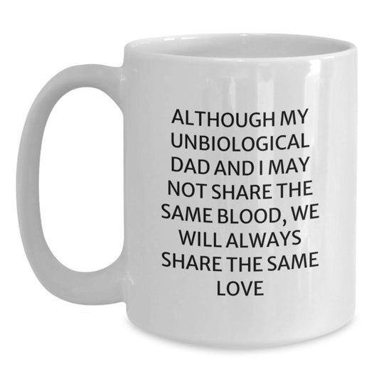 Funny Unbiological Dad Gifts for Him - White Coffee Mug with Inspirational Quote - Gift from Family to Unbiological Dad on Birthday - Main