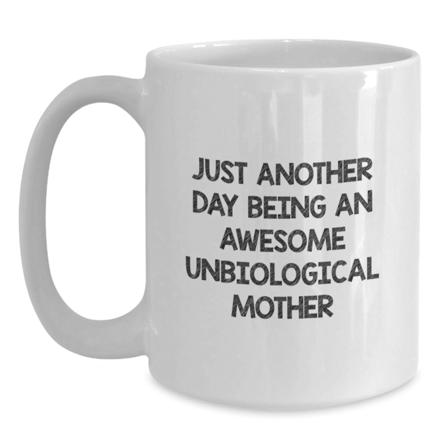 Funny Unbiological Mother Gifts from Friends, White Coffee Mug for Unbiological Mothers, 'Just Another Day Being An Awesome Unbiological Mother' Quote, Birthday Unique Gifts for Unbiological Moms - Main