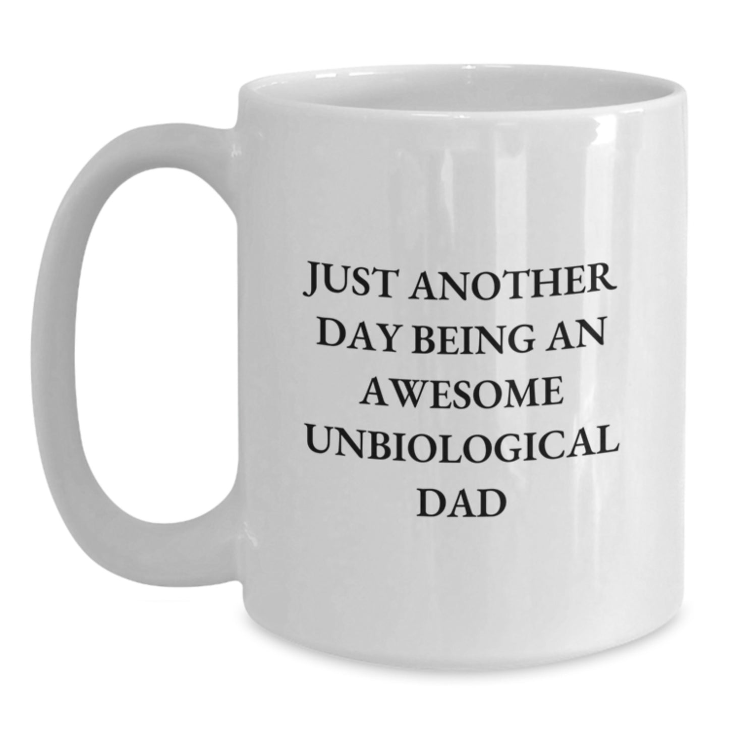 Funny Unbiological Dad Quotes Gifts from Men to Graduation Unique Gifts for Unbiological Dad White Coffee Mug - Just Another Day - Main