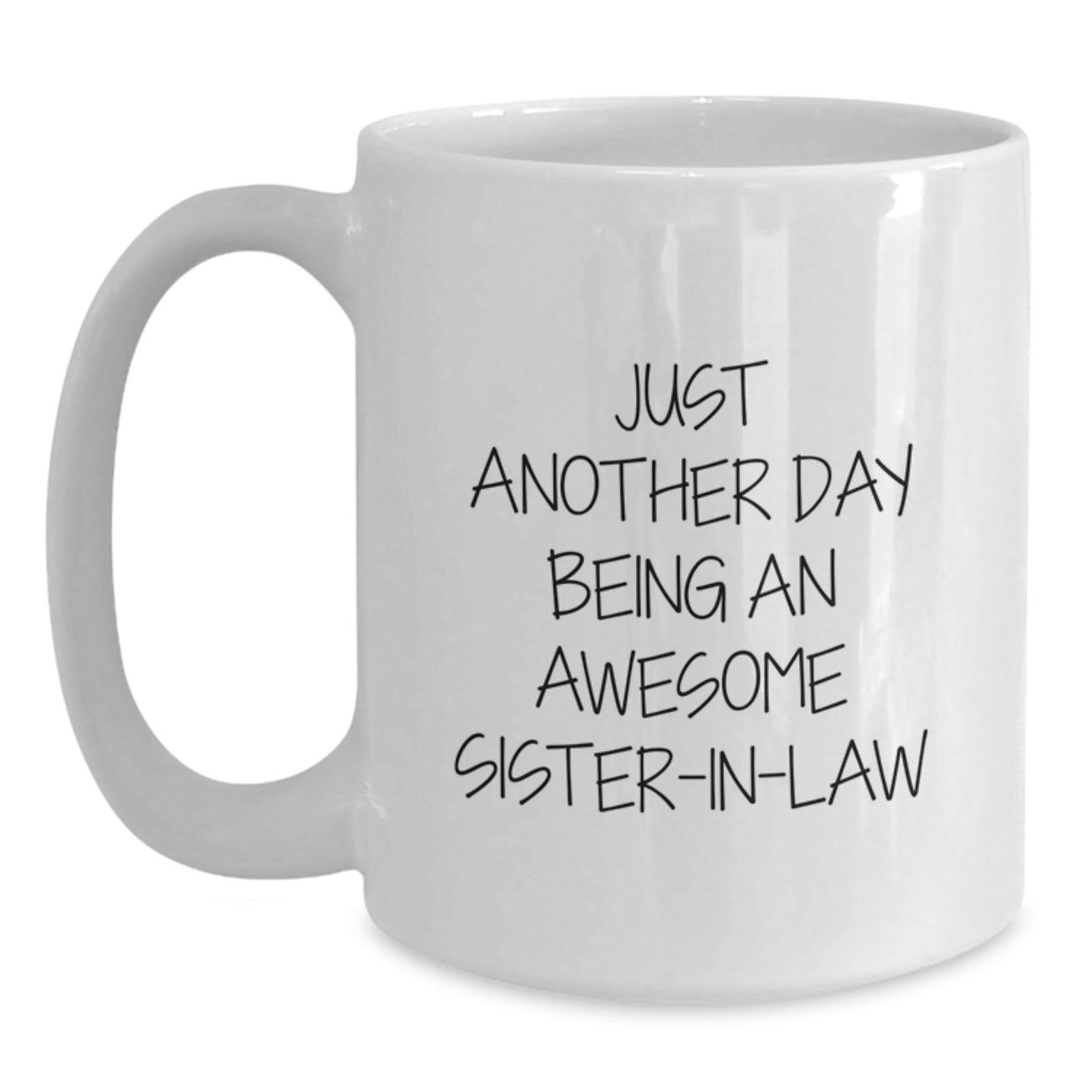 Funny Sister-in-law Christmas Unique Gifts from Men to Sister-in-law, Just Another Day Being an Awesome Sister-in-law White Coffee Mug, Perfect White Coffee Mug for Sister-in-law - Main
