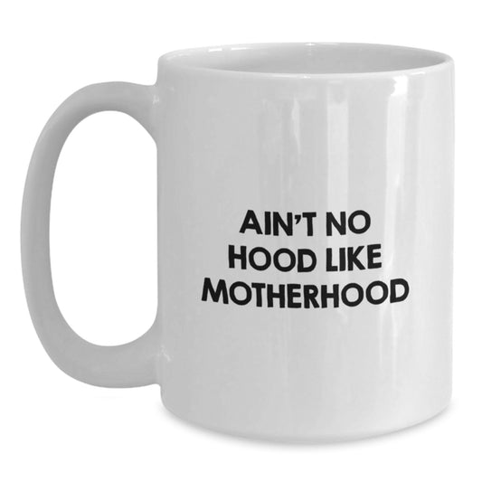 Funny Mom Gifts for Graduation, White Coffee Mug - Ain't No Hood Like Motherhood, Gifts from Moms to Mom - Main