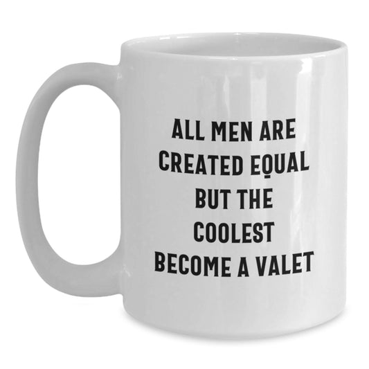 Funny Valet Gifts for Him - White Coffee Mug - All Men Are Created Equal But The Coolest Become A Valet, Valentine's Unique Gifts from Friends to Valet - Main