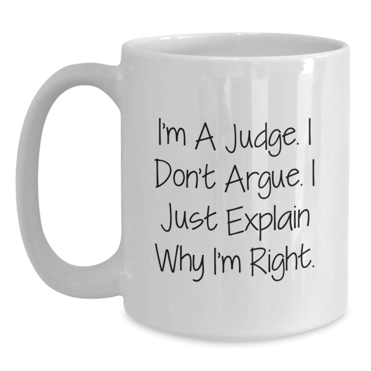 Assertive Judge Coffee Mug Gift - 'I Don't Argue, I Just Explain Why I'm - Main
