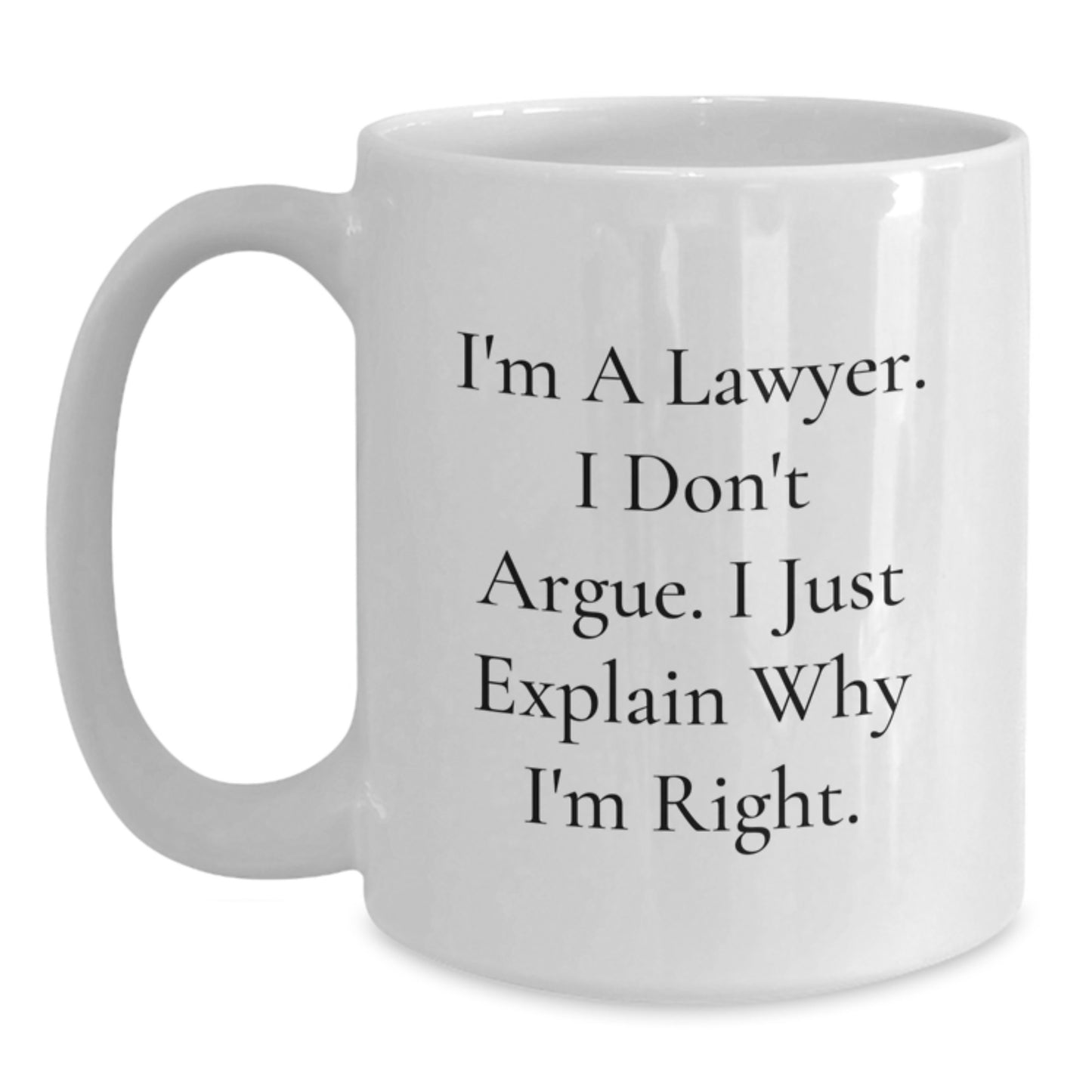 Funny Lawyer Gifts for Men - White Coffee Mug, 'I'm A Lawyer. I Don't Argue. I Just Explain Why I'm Right.' - Unique Christmas Unique Gifts from Friends to Family - Main