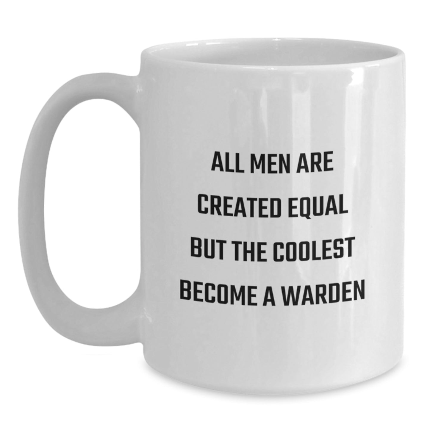 Funny Warden Gifts from Men for Warden - White Coffee Mug, All Men Are Created Equal But The Coolest Become A Warden, Mother's Day Unique Gifts - Main