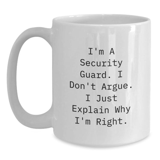 Funny Security Guard Gifts for Men - White Coffee Mug - I'm Right, Don't Argue - Security Guard Humor Christmas Unique Gifts from Friends - Main