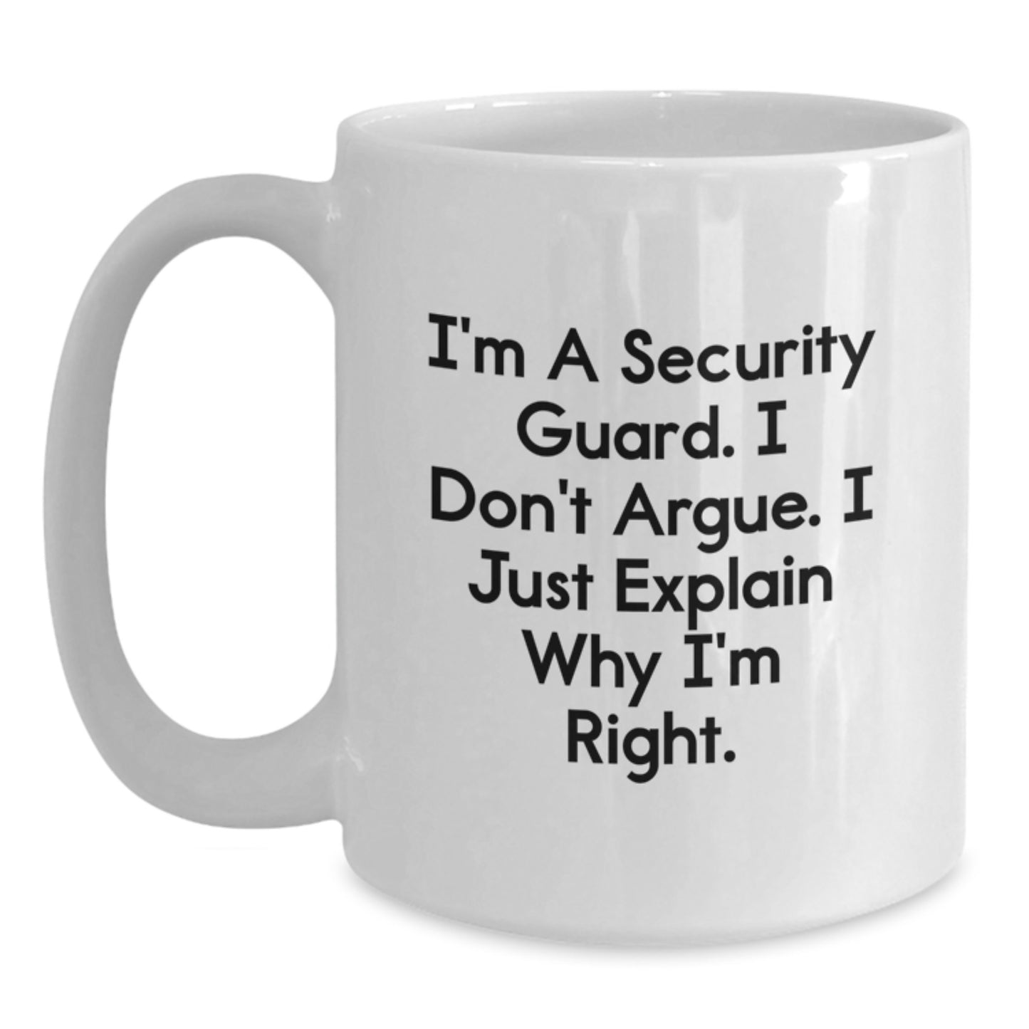 Funny Security Guard Gifts from Friends for Security Guard, White Coffee Mug, I'm A Security Guard. I Don't Argue. I Just Explain Why I'm Right. Christmas Unique Gifts - Main