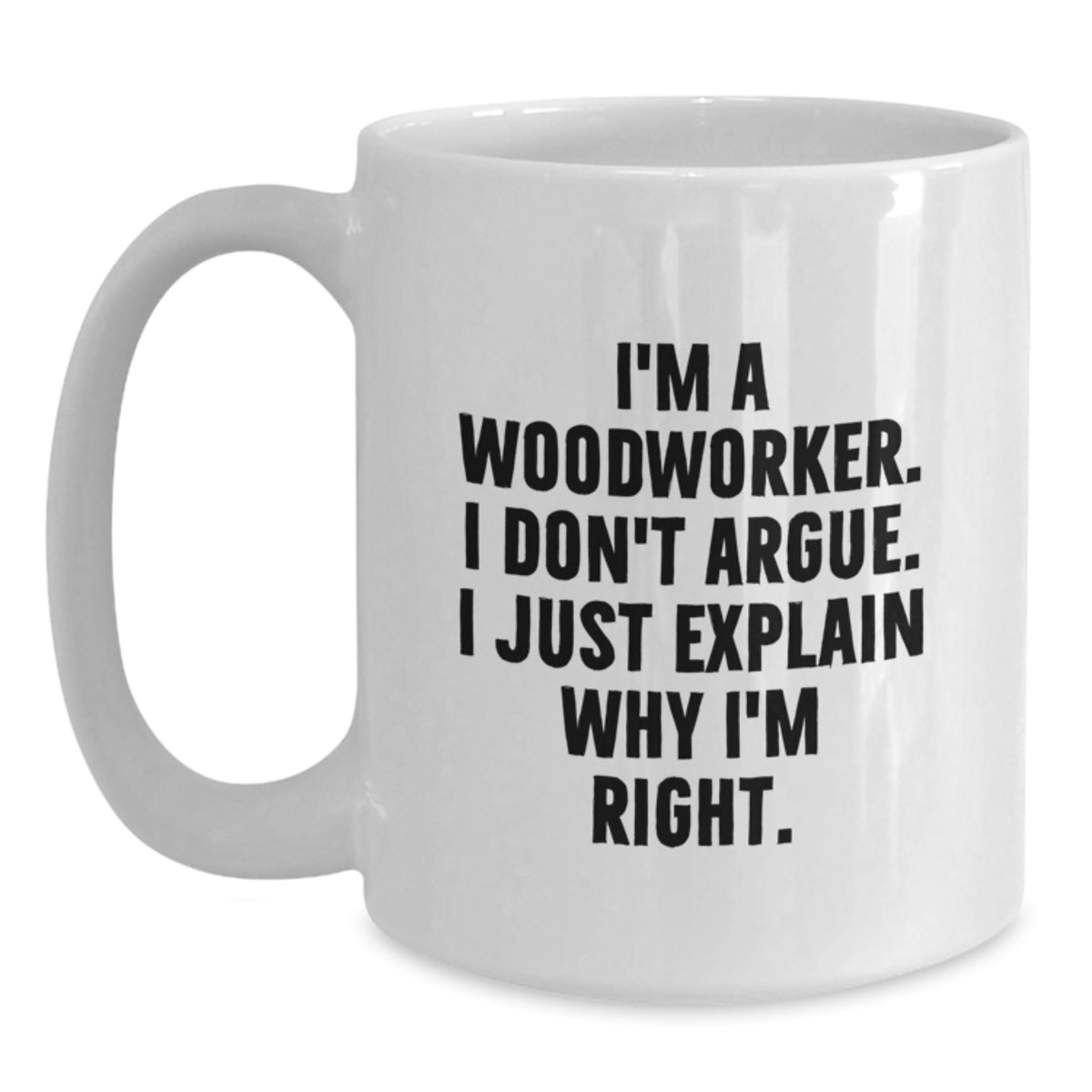 Confident Woodworker Novelty Gift for Friends - I'm Right Mug - Main