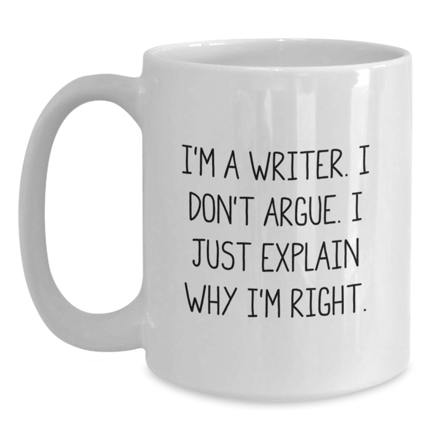Funny Writer Gifts from Men to Family - White Coffee Mug - I'm A Writer. I Don't Argue. I Just Explain Why I'm Right. - Main