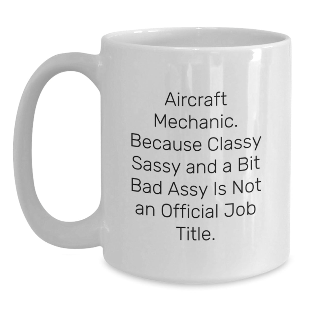 Christmas Gift for Her Aircraft Mechanic Mug - Classy, Sassy, And A Bit - Main