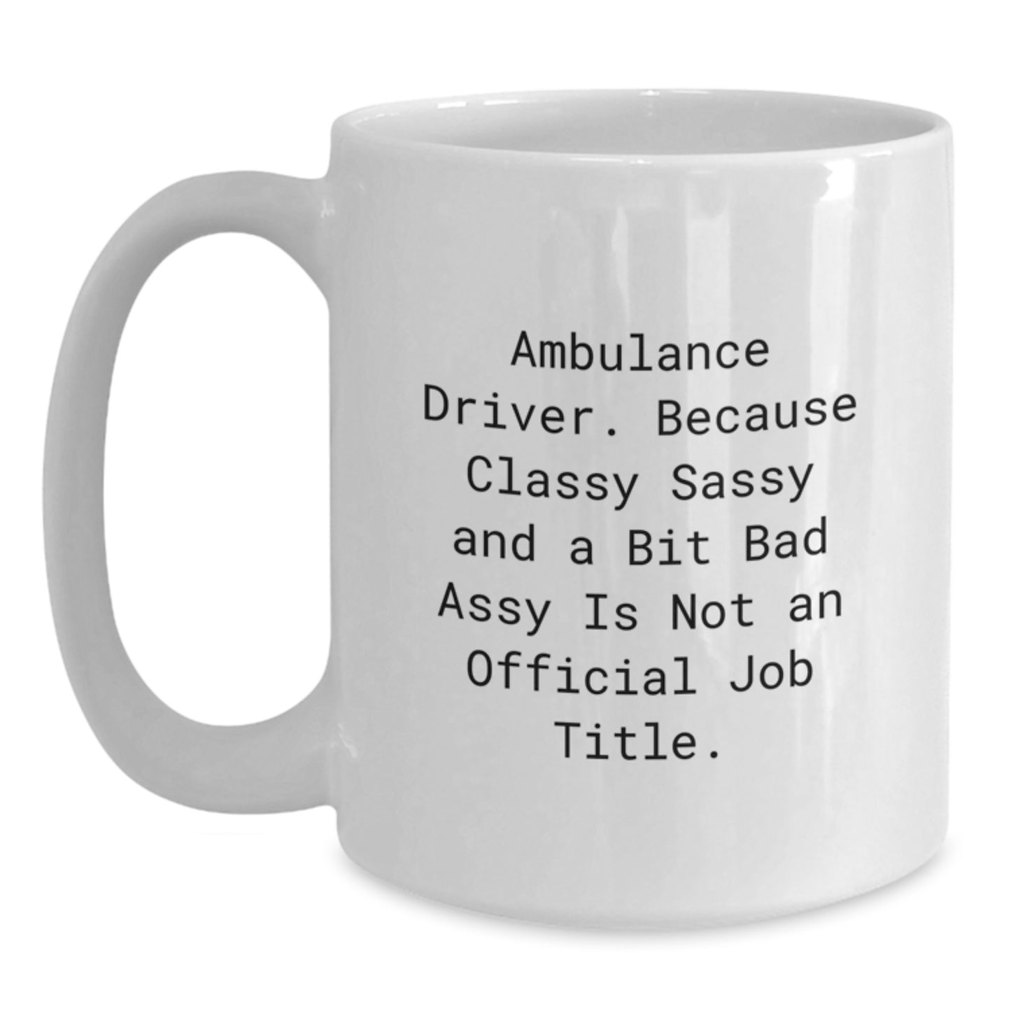 Ambulance Driver Gifts, Funny Quote, White Ceramic Coffee Mug - Gifts for Ambulance Driver Men Friends - Unique Christmas Unique Gifts from Men to Ambulance Driver - Main