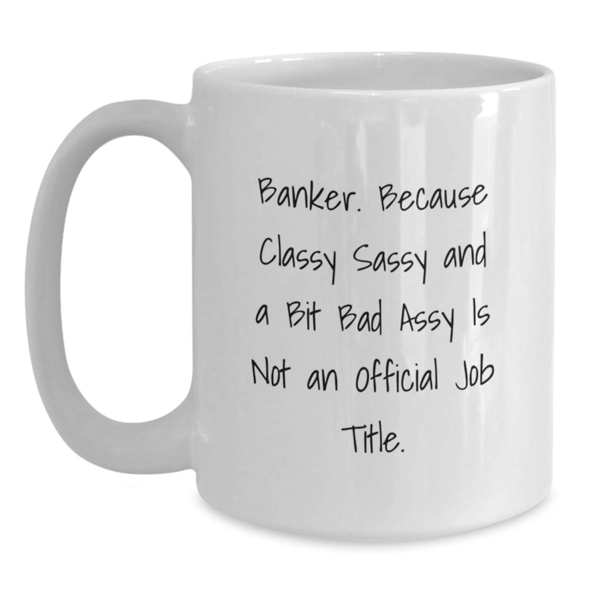 White Coffee Mug Gift for Coworkers - Classy Sassy Banker Idea - Main