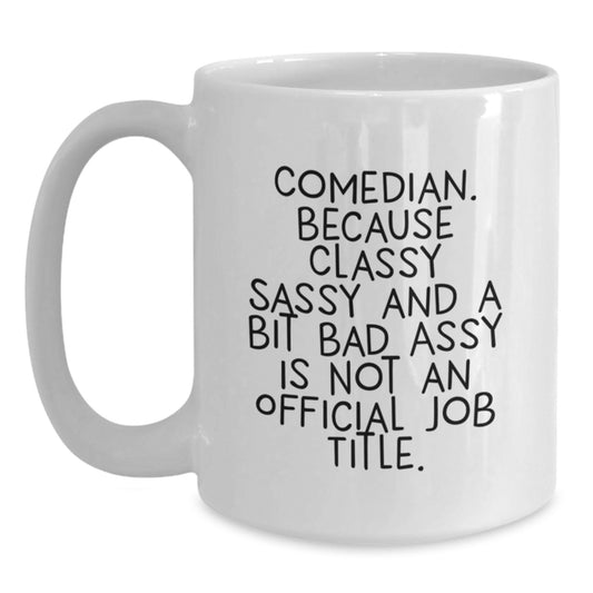Funny Comedian Gifts from Men to Comedian Friends with Classy Sass White Coffee Mug - Christmas Unique Gifts - Main