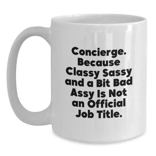 Funny Concierge White Coffee Mugs Gifts from Men Women Friends Family - 'Concierge. Because Classy Sassy And A Bit Fearlessy Is Not An Official Job Title.' - Main