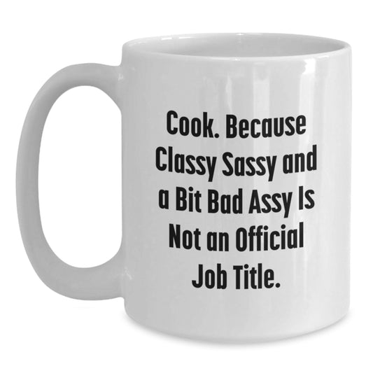 Funny Cook White Coffee Mugs Gifts from Friends for Women, Christmas Unique Gifts, White Coffee Mug, 'Cook. Because Classy Sassy And A Bit Fearlessy Is Not An Official Job Title.' - Main