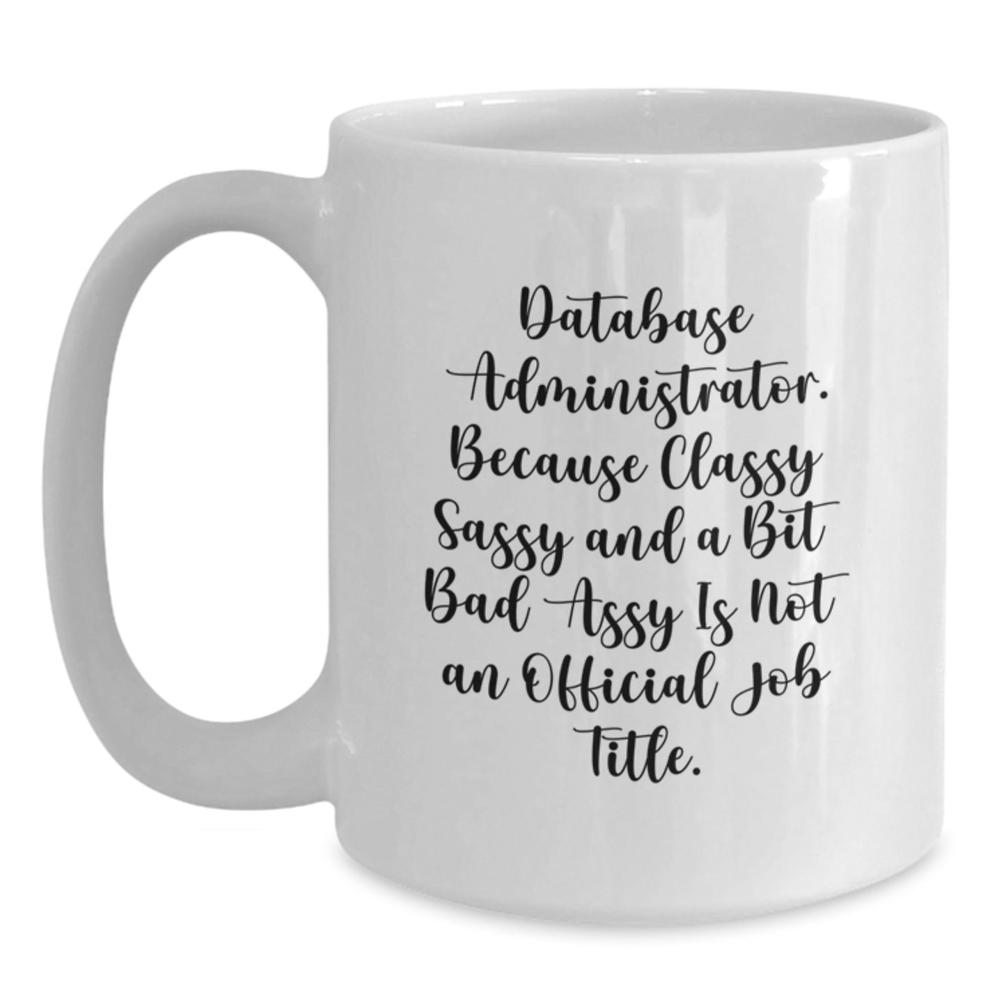 Funny Database Administrator Gifts for Mom - Gifts from Family - White Coffee Mug - Because Classy Sassy Is Not Official Job Title - Main