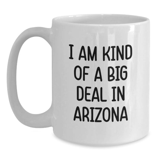 Funny Arizona Gifts for Men, White Coffee Mug - I Am Kind Of A Prime Selection In Arizona Birthday Unique Gifts, Great for Arizona Residents - Main