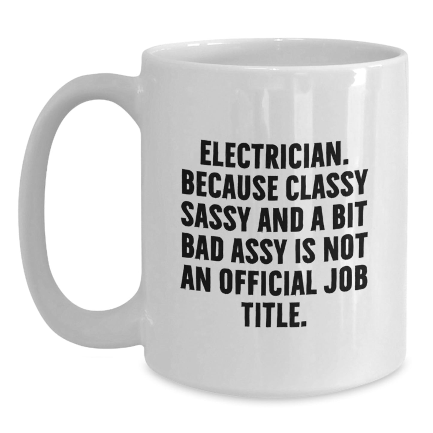 Funny Electrician Gifts for Men from Friends - 'Electrician. Because Classy Sassy And A Bit Fearlessy Is Not An Official Job Title.' - Main