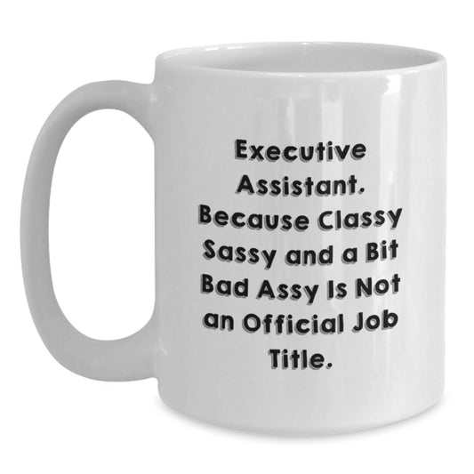 Gifts from Friends and Family for Executive Assistant, Funny White Coffee Mug for Christmas Morning, Classy Sassy And A Bit Fearlessy Is Not An Official Job Title Mug - Main