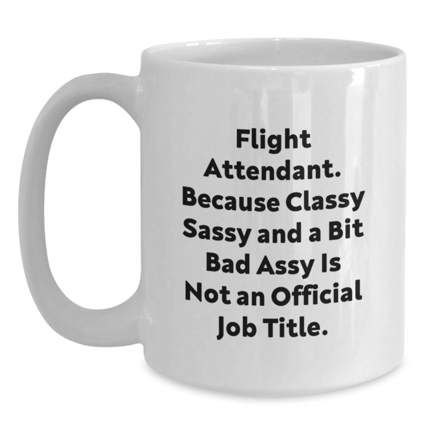 Funny Flight Attendant Gifts from Friends, Unique White Coffee Mug for Flight Attendant, Because Classy Sassy And A Bit Fearlessy Is Not An Official Job Title, Graduation Unique Gifts for Family - Main