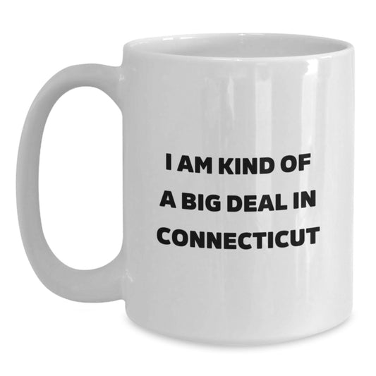 Connecticut Gifts from Friends Funny Quote White Coffee Mug, Unique Birthday Unique Gifts for Women, Men, Family, Coworkers, and Connecticut Lovers - Main