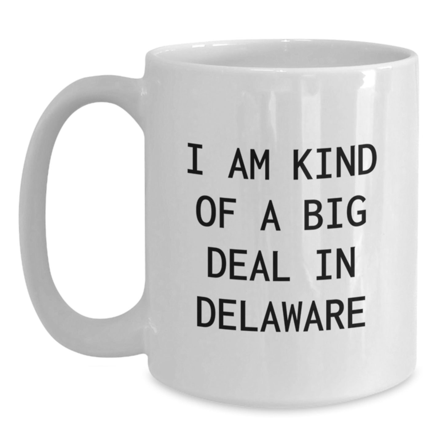Funny Delaware Gifts for Women, I Am Kind Of A Prime Selection In Delaware White Coffee Mug for Graduation, Gifts from Women to Women - Main