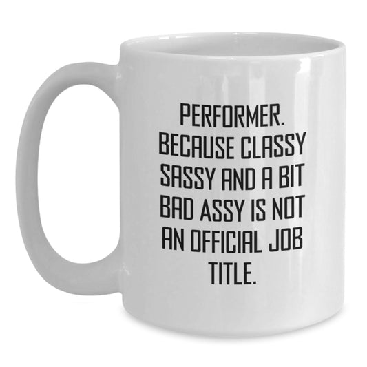 Funny Performer Gifts from Friends for Performer Lover White Coffee Mug - Funny Quote for Christmas Unique Gifts - Main