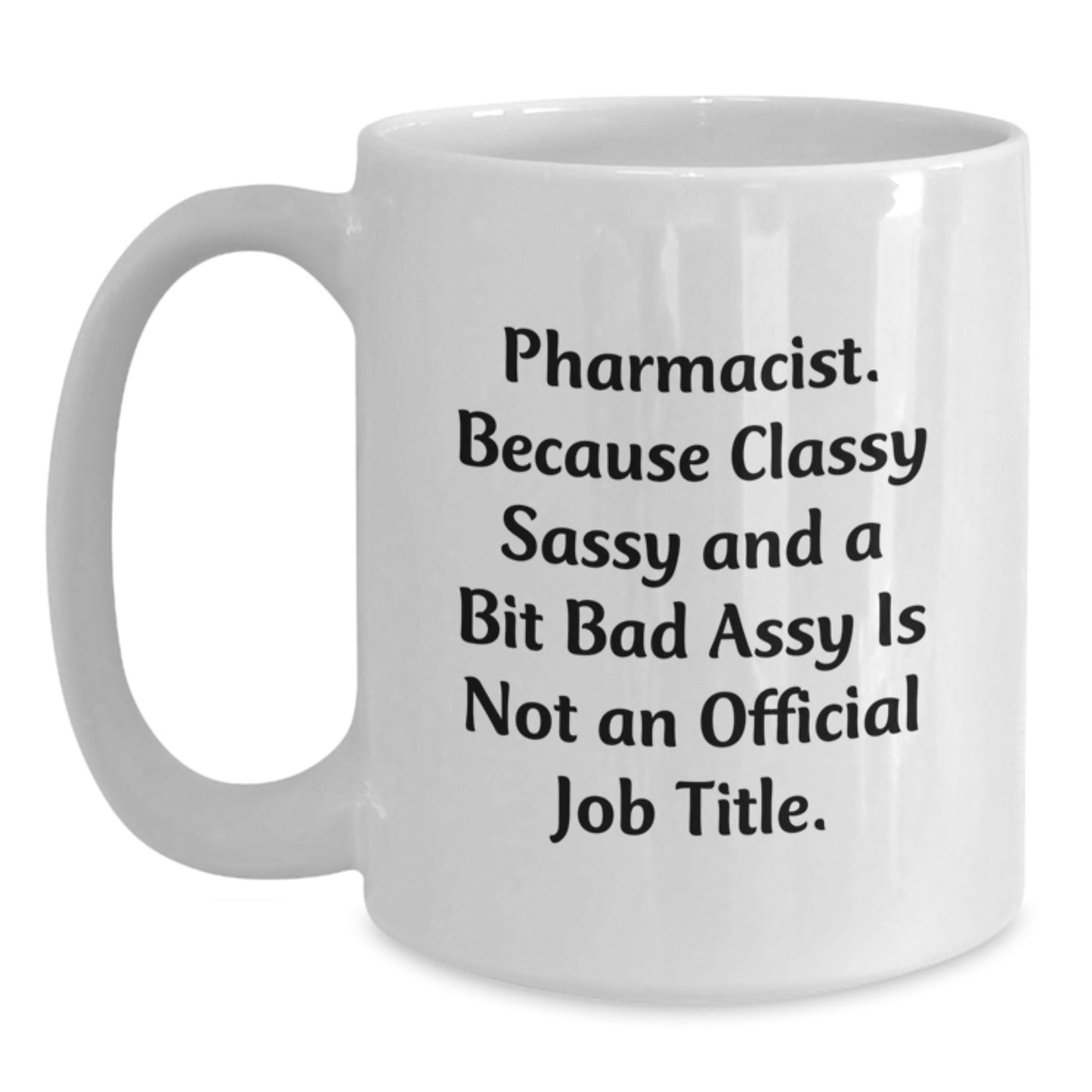 Funny Pharmacist Gifts White Coffee Mug for Graduation Unique Presents from Friends to Men Pharmacist - Pharmacist Sassy and Classy - Main