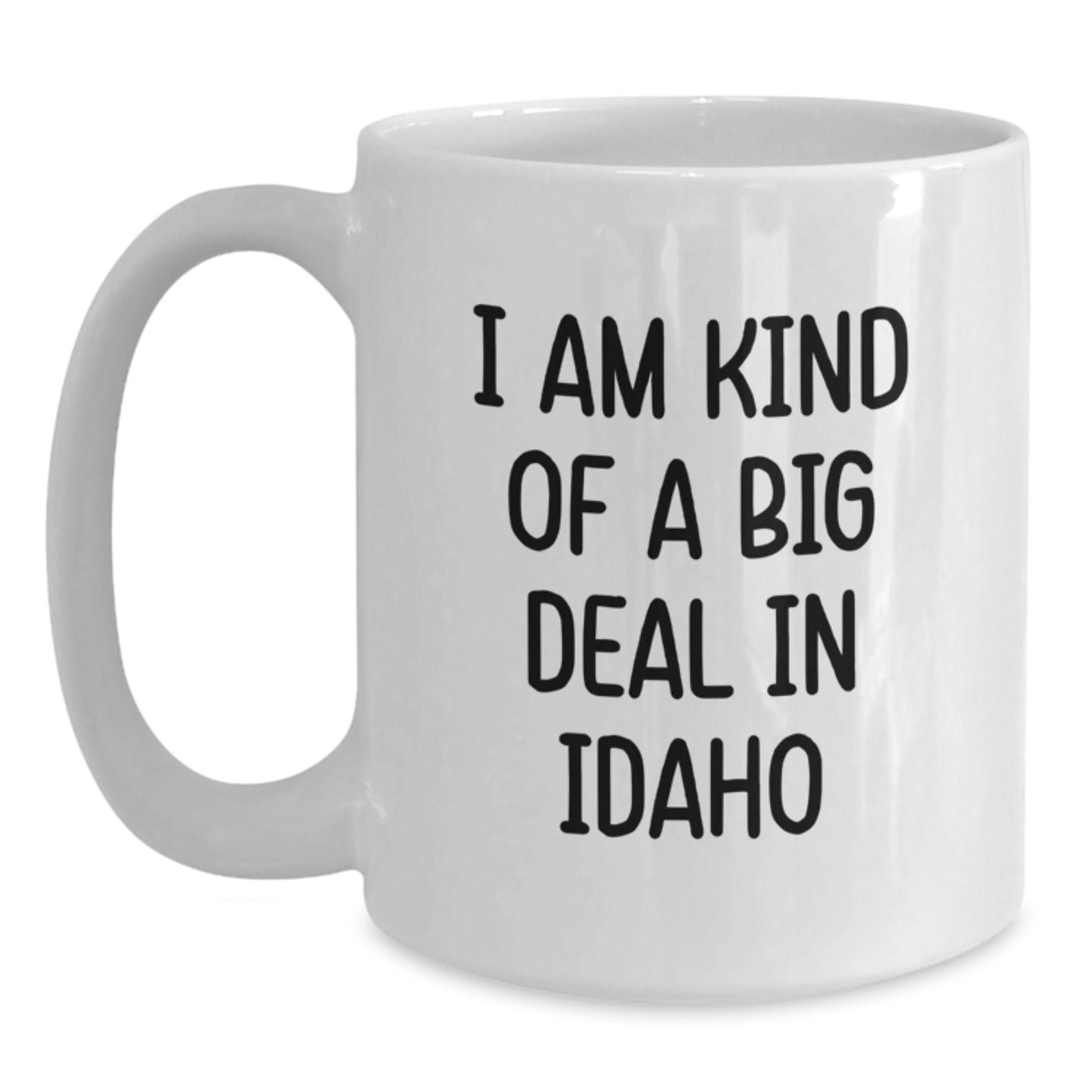 Funny Idaho White Coffee Mug Gifts for Graduation - I Am Kind of a Prime Selection in Idaho - Gifts from Friends and Family - Main