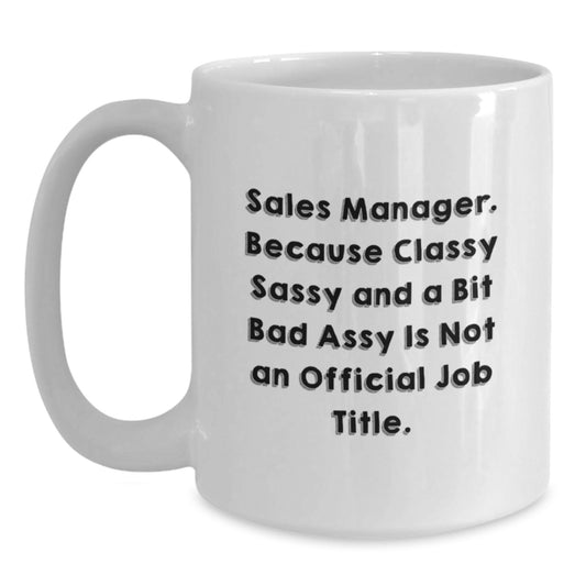 Funny Sales Manager Gifts, White Coffee Mug with Sassy Quote, Christmas Unique Presents for Sales Managers - Main