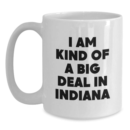 Funny Indiana White Coffee Mug - 'I Am Kind Of A Prime Selection In Indiana' Gifts from Friends for Indiana Birthday Unique Gifts - Main