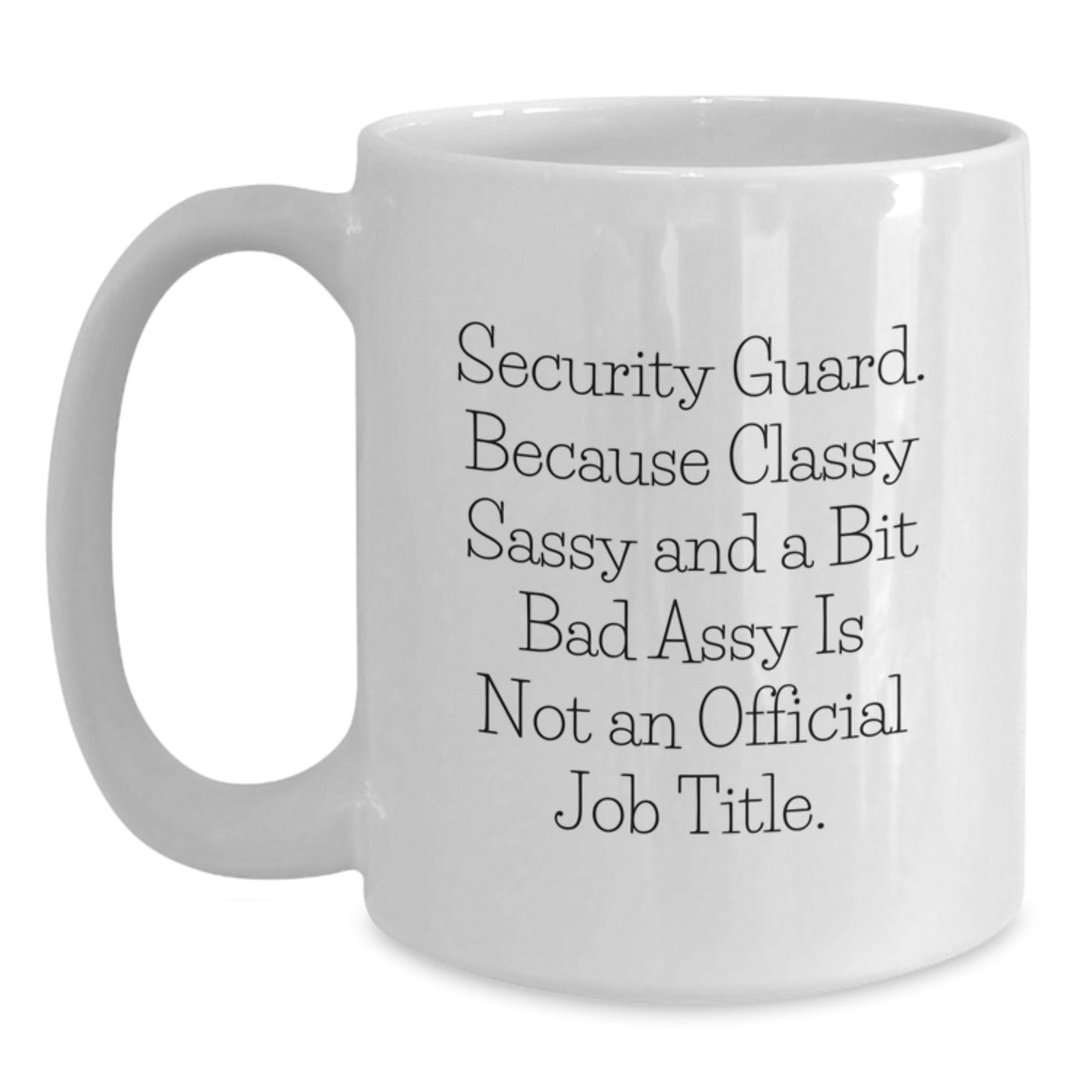 Funny Security Guard Gifts for Men, White Coffee Mug, 'Classy Sassy And A Bit Fearlessy Is Not An Official Job Title', Unique Graduation Gifts from Friends - Main