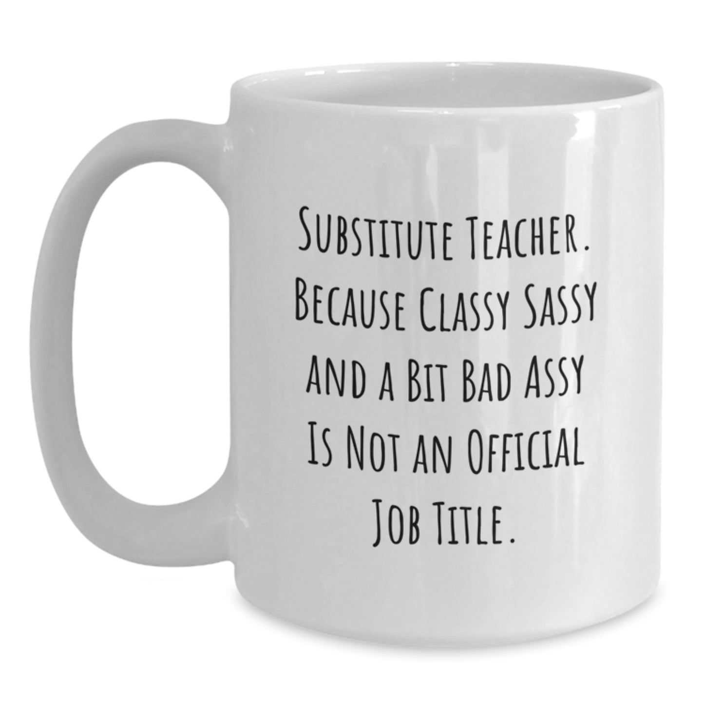 Funny Substitute Teacher Gifts - White Coffee Mug for Her, Gifts from Friends to a Classy Sassy Substitute Teacher, Graduation Unique Gifts for Men - Main