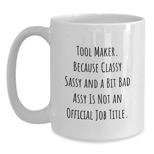Funny Tool Maker White Coffee Mug Gifts from Men to Tool Makers - Unique Mother's Day Unique Gifts for the Best Woman in My Life - Main