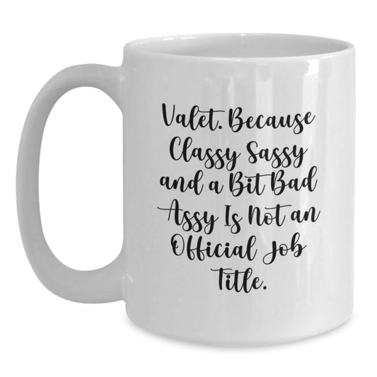 Valet Gifts, Funny White Coffee Mugs for Him, Christmas Unique Gifts from Friends, White Ceramic Mugs with 'Valet. Because Classy Sassy And A Bit Fearlessy Is Not An Official Job Title.' Quote - Main