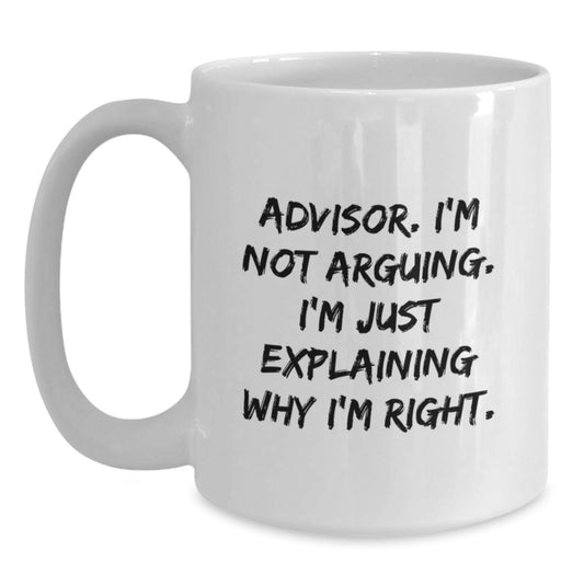 Funny Advisor Gifts for Christmas Unique White Coffee Mugs from Friends and Family, 'I'm Not Arguing, I'm Just Explaining Why I'm Right' - Main