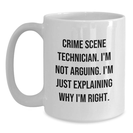 Funny Crime Scene Technician Gifts for Men from Friends - White Coffee Mug, 'I'm Not Arguing. I'm Just Explaining Why I'm Right.' - Main