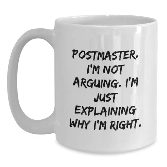 Funny Postmaster Gifts from Mom, White Coffee Mug, Mother's Day Unique Gifts for Postmaster with Quote: I'm Not Arguing. I'm Just Explaining Why I'm Right. - Main
