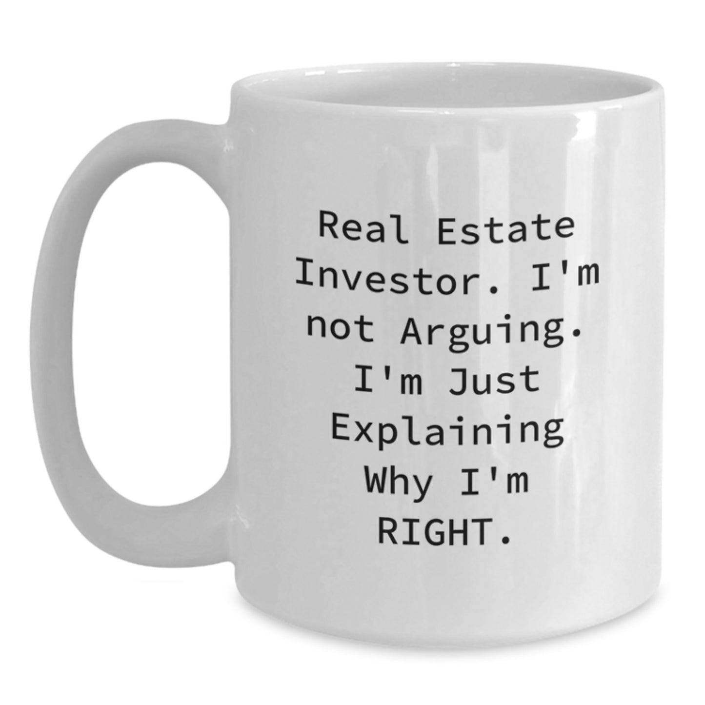 Funny Real Estate Investor Gifts from Men for Real Estate Investor Friends, Unique White Coffee Mug, Graduation Unique Gifts, 'I'm Not Arguing. I'm Just Explaining Why I'm Right.' - Main