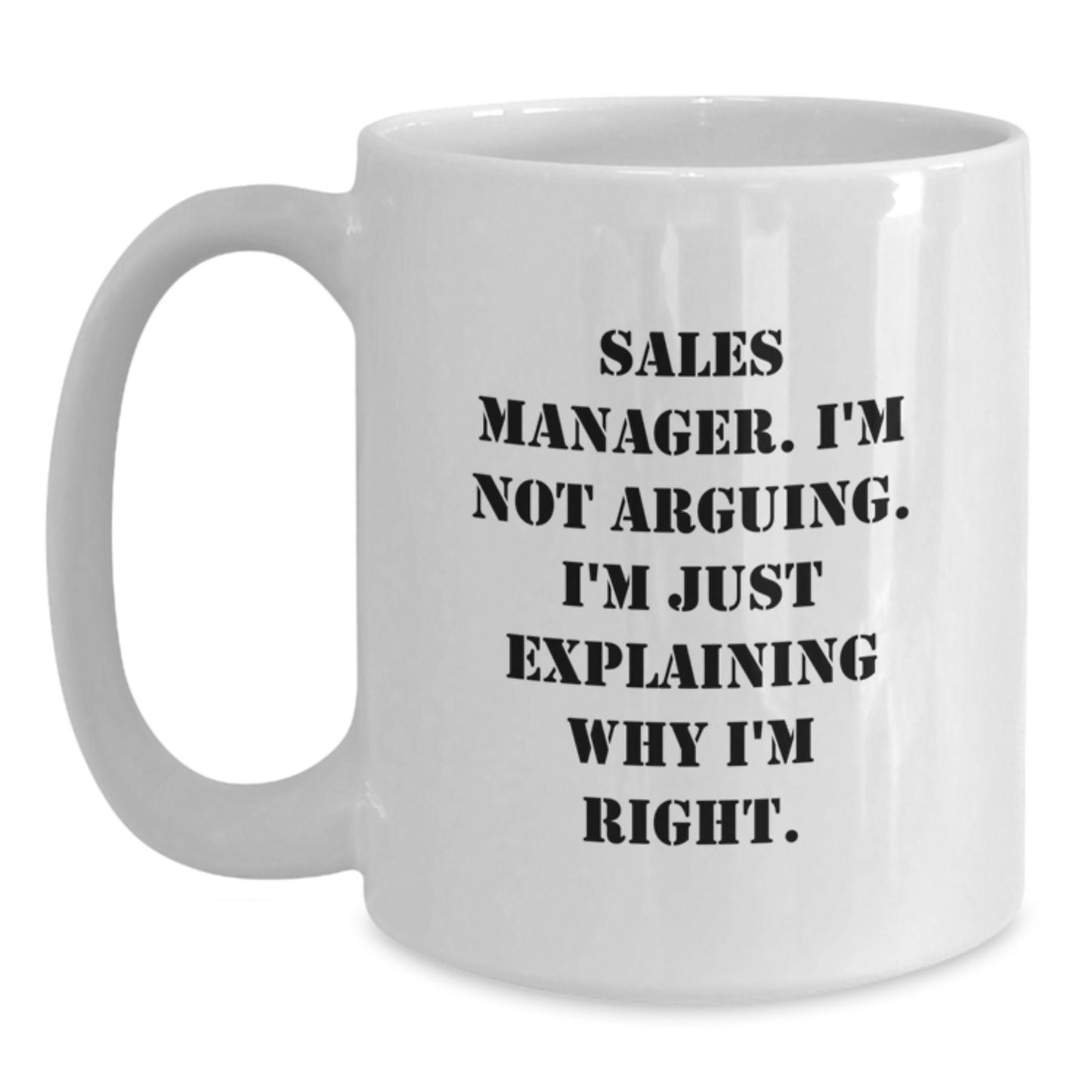 Funny Sales Manager Gifts from Friends, White Coffee Mug, Sales Manager I'm Not Arguing, Unique Graduation Gifts for Him or Her - Main
