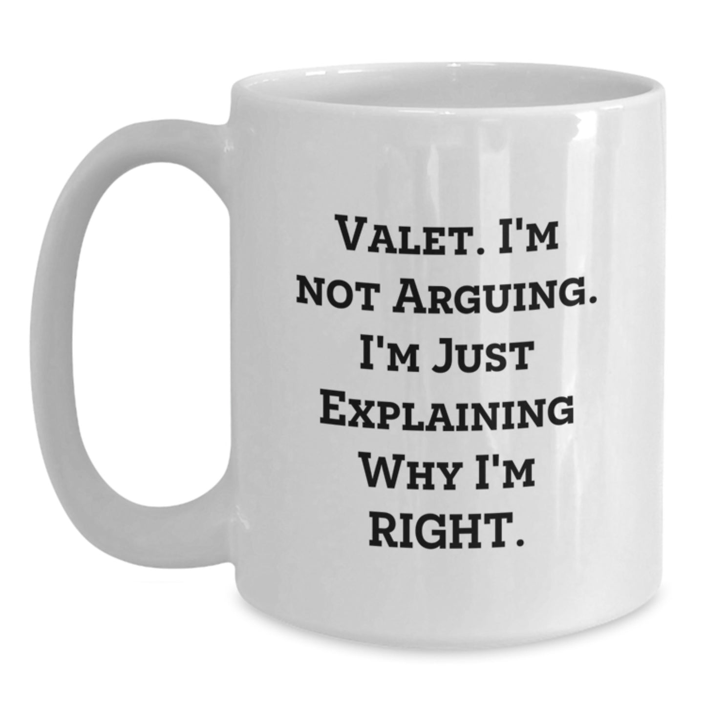 Funny Valet Graduation Gifts from Friends or Family, White Coffee Mug, 'I'm Not Arguing. I'm Just Explaining Why I'm Right.' for Valet Men or Women - Main