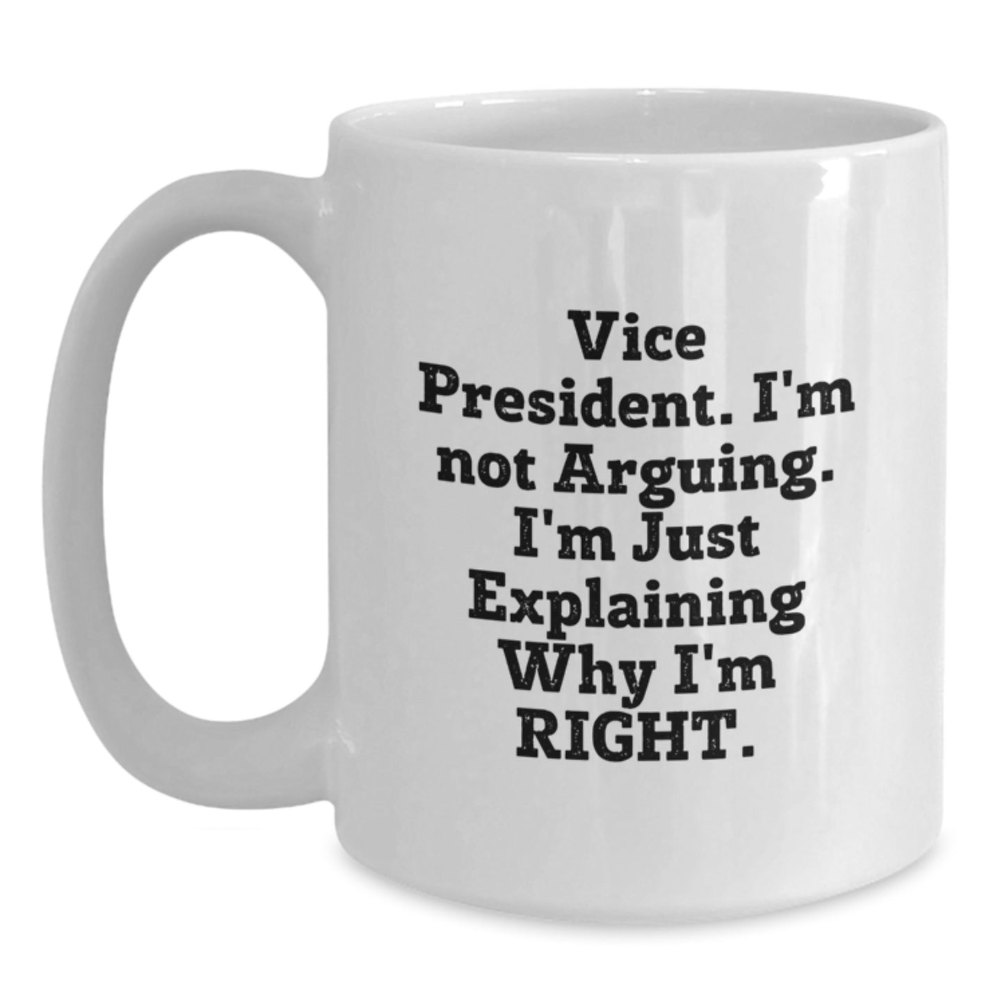 Funny Vice President Gifts from Friends for Men, White Coffee Mug - Explaining Why I'm Right - Main