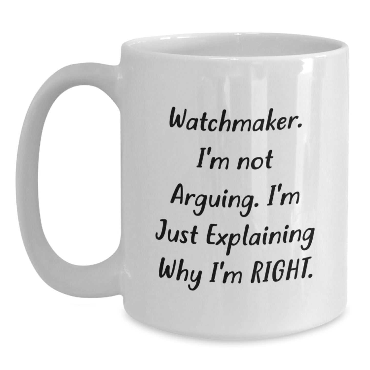 Funny Watchmaker Gifts for Men - Gifts from Friends, Watchmaker Humor, White Coffee Mug, I'm Not Arguing, Unique Christmas Memorable Presents - Main