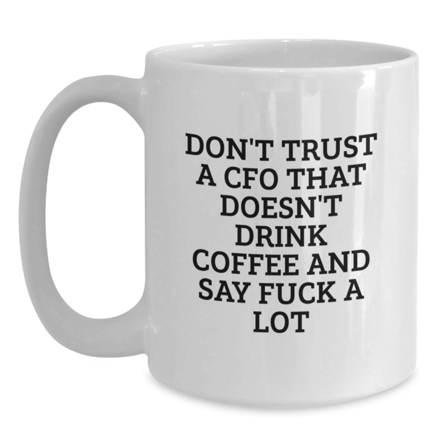 Funny CFO Gifts for Men from Coworkers, White Coffee Mugs for Christmas Unique Presents, 'Don't Trust A CFO That Doesn't Drink Coffee And Say F--k A Lot' Quote - Main