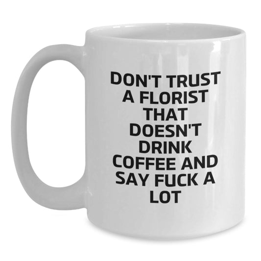 Florist Coffee Mug Gift for Him - Sarcastic Quote Keepsake - Main